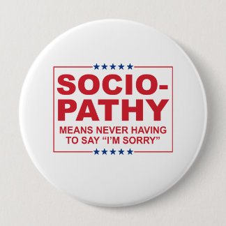 Anti-Trump - Sociopathy - Never having to say I'm Pinback Button