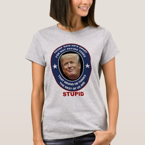 Anti_Trump t_shirt Trump tax evader stupid Trump