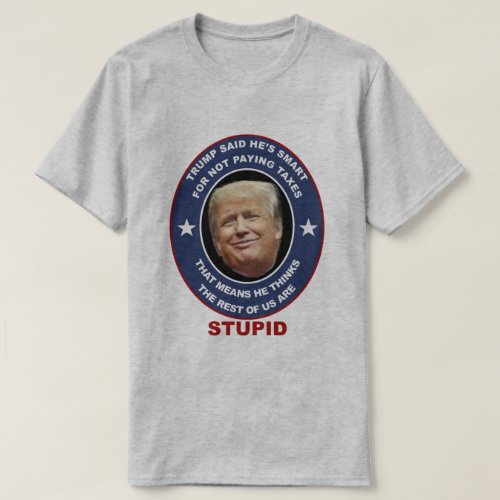 Anti_Trump t_shirt Trump tax evader stupid Trump