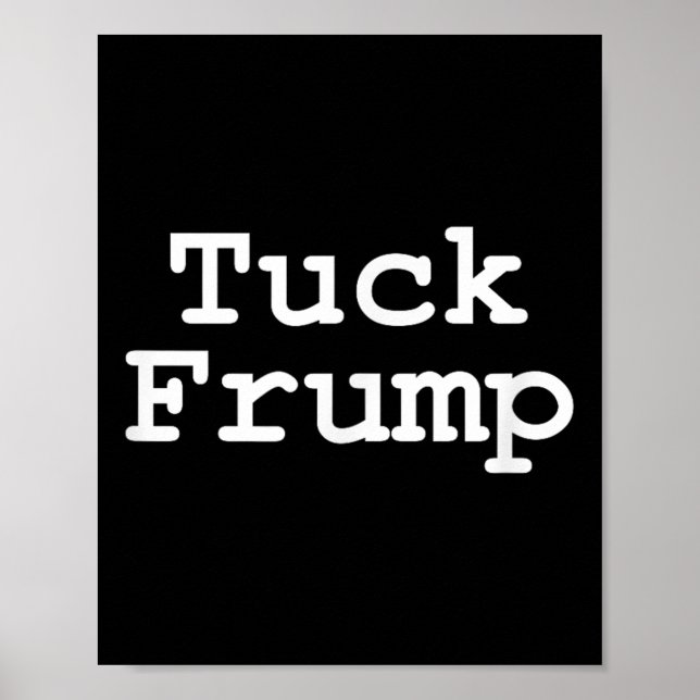 Anti Trump T Shirt Tuck Frump  Poster (Front)