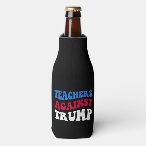 Anti_Trump _ Teachers Against Trump II Bottle Cooler