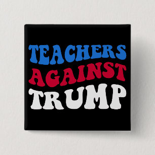 Anti-Trump - Teachers Against Trump II Button