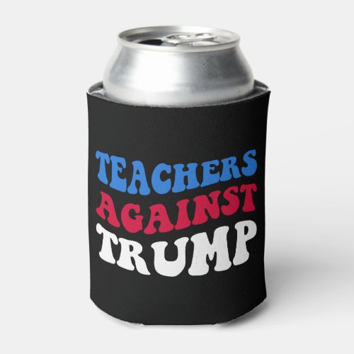 Anti_Trump _ Teachers Against Trump II Can Cooler