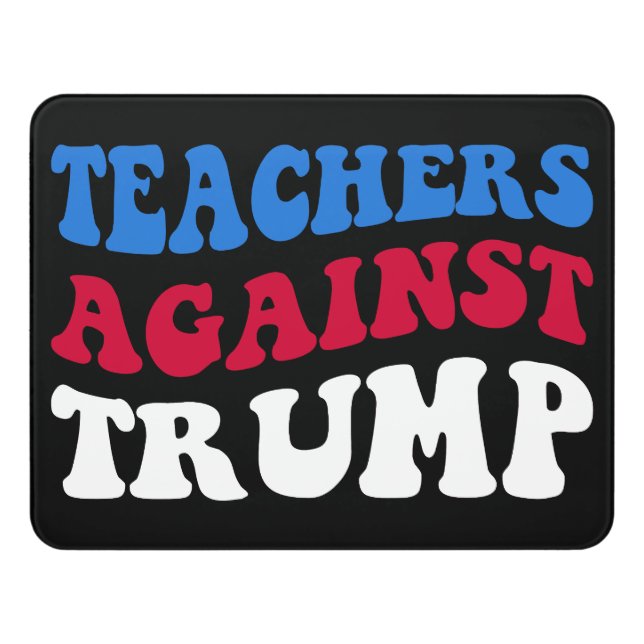 Anti-Trump - Teachers Against Trump II Door Sign (Contemporary Front)