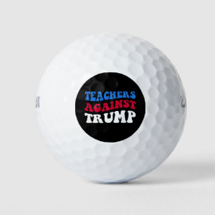 Anti-Trump - Teachers Against Trump II Golf Balls