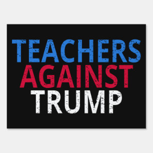 Anti-Trump - Teachers Against Trump Sign