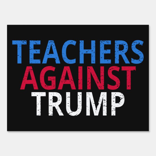 Anti-Trump - Teachers Against Trump Sign (Front)