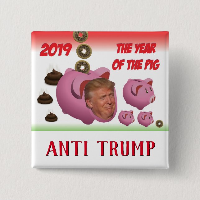 Anti Trump, - The year of the pig - 2019, Button (Front)