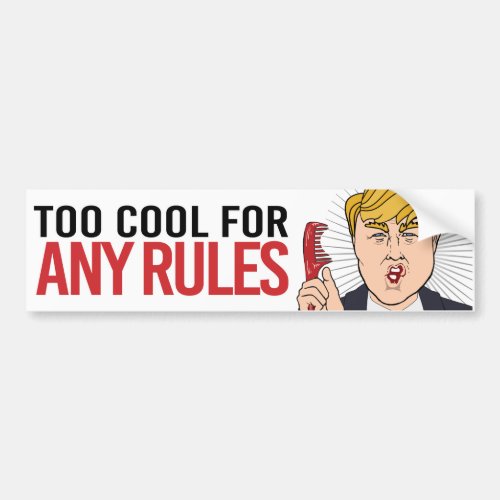 Anti_Trump _ Too Cool for Any Rules _ Liberal Humo Bumper Sticker