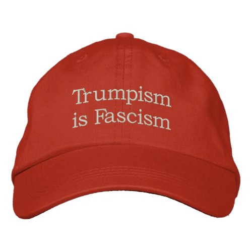 Anti Trump Trumpism Fascism Embroidered Baseball Cap