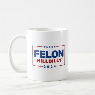 Anti Trump Vance - Felon / Hillbilly 2024 Coffee Mug