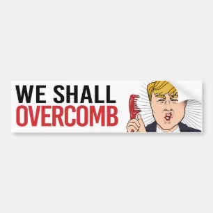 Anti-Trump - We Shall Overcomb - Liberal Humor -.p Bumper Sticker