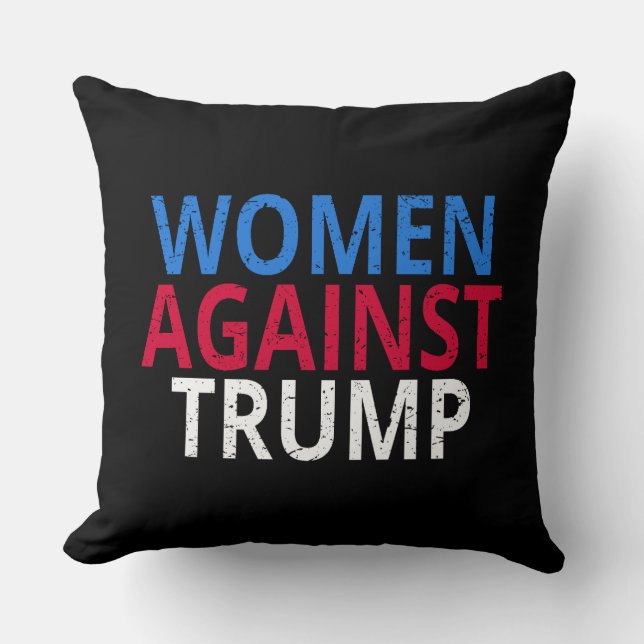 Anti-Trump - Women Against Trump Throw Pillow (Front)