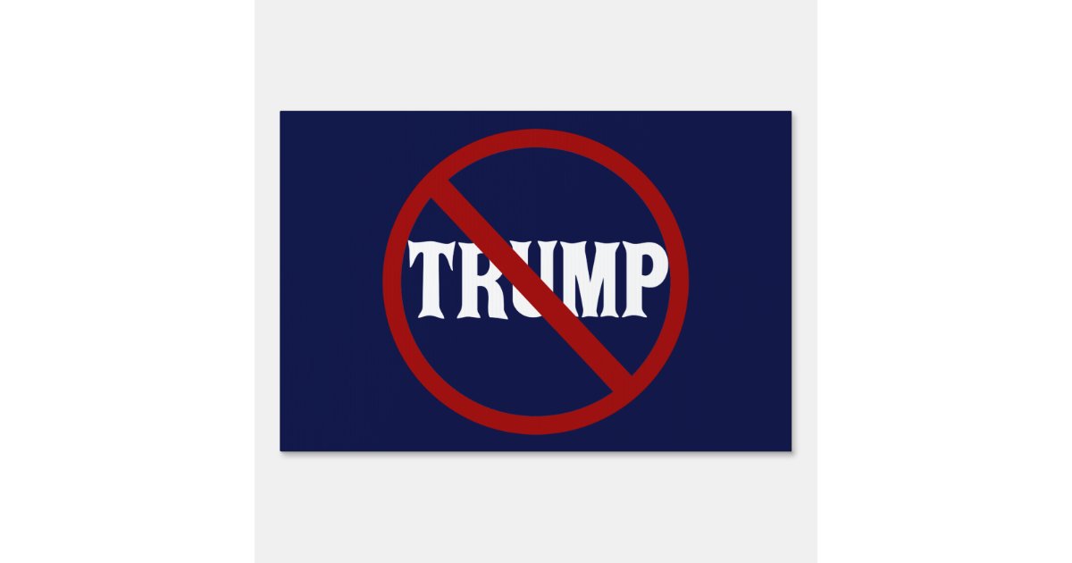Anti Trump Yard Sign | Zazzle