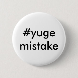 Anti-Trump Yuge Mistake Pinback Button