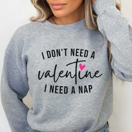 Anti_Valentine Funny I Need a Nap  Sweatshirt