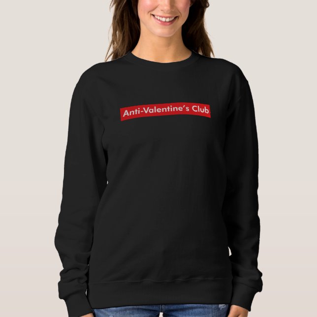 Anti Valentine's Club Sarcastic V Day Single Aware Sweatshirt (Front)