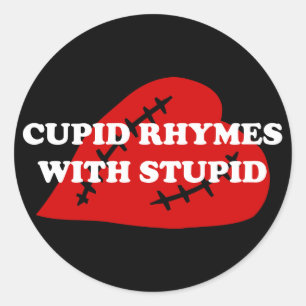 Anti-Valentine's Day: Cupid rhymes with stupid Classic Round Sticker