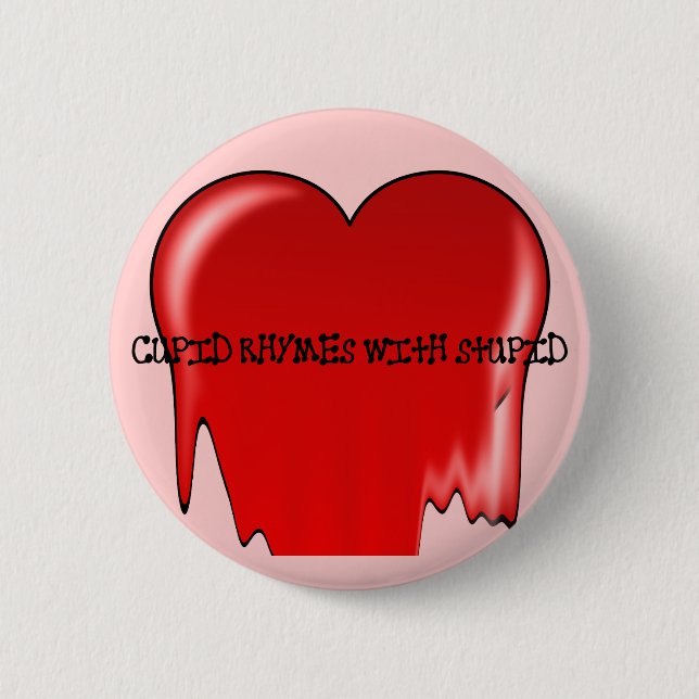 Anti-Valentine's Day: Cupid rhymes with stupid Pinback Button (Front)