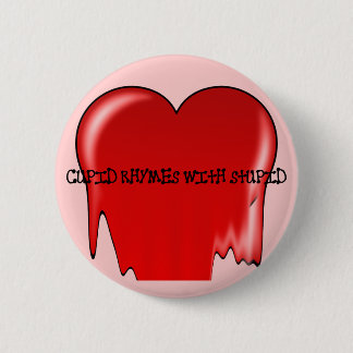 Anti-Valentine's Day: Cupid rhymes with stupid Pinback Button