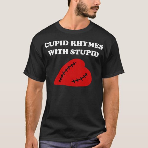Anti_Valentines Day Cupid rhymes with stupid T_Shirt