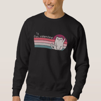 Anti Valentine's Day Haters Ew Valentine Cat Sweatshirt