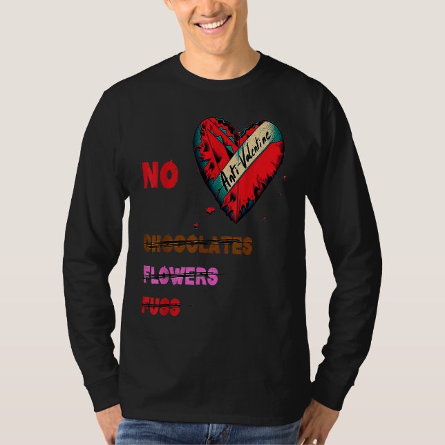 Anti Valentine's Day  No Chocolates Flowers Fluss T-Shirt (Front)