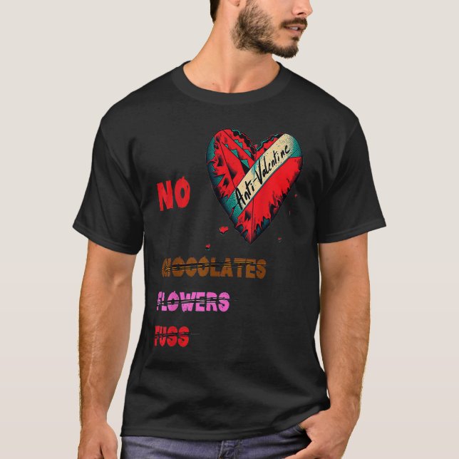 Anti Valentine's Day  No Chocolates Flowers Fluss T-Shirt (Front)