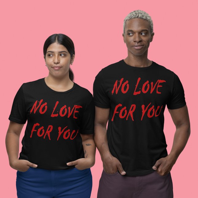 Anti-Valentine's No Love for You - Customized T-Shirt (Anti-Valentine's No Love for You - Customized Unsex T-Shirt)
