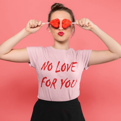 Anti_Valentines No Love for You T_Shirt