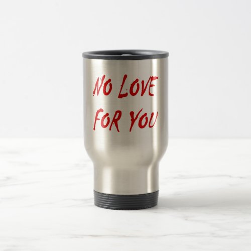 Anti_Valentines No Love for You Travel Mug
