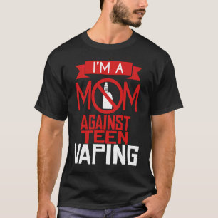 Anti Vaping Teen Mom Vape Protest Mothers Day T-Shirt