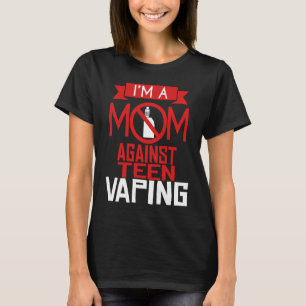 Anti Vaping Teen Mom Vape Protest  Mothers Day T-Shirt