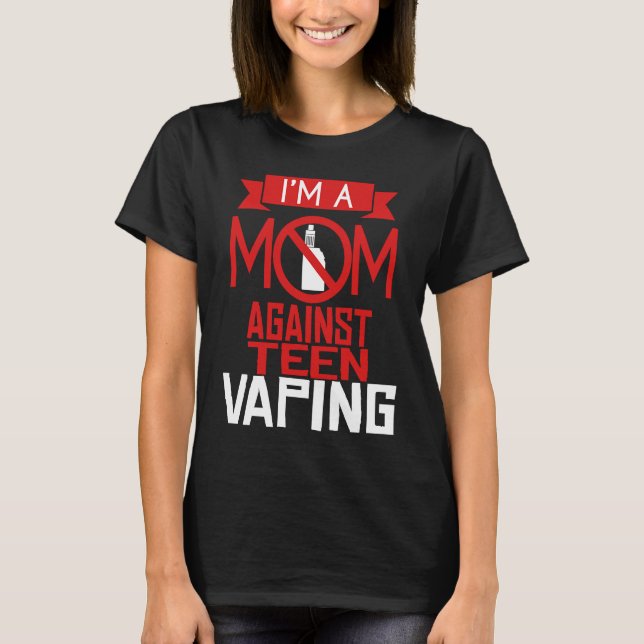 Anti Vaping Teen Mom Vape Protest  Mothers Day T-Shirt (Front)