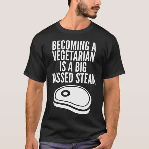 Anti Vegan Funny Vegetarian Steak Pun Gift Idea T_Shirt