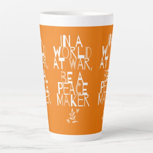 Anti War Be A Peacemaker  Latte Mug