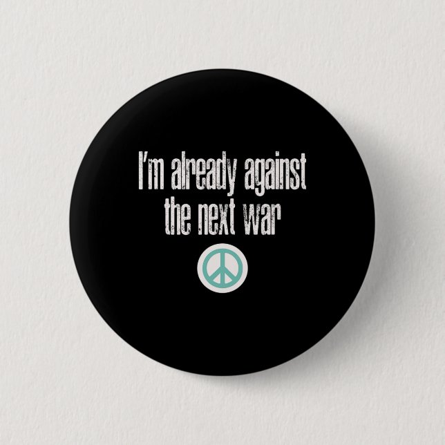 Anti-war Design I'm Already Against The Next War  Button (Front)