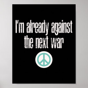 Anti-war Design I'm Already Against The Next War Poster