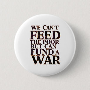 Anti-war Peace We Can't Feed The Or But We Can Fun Button
