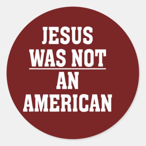 Anti White Nationalism Liberal Jesus Was Not An Classic Round Sticker