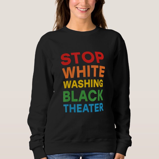 Anti Whitewashing Theater For Black Actor Or Actre Sweatshirt (Front)