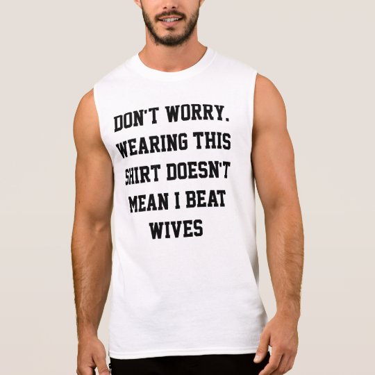 Anti Wife Beater Sleeveless Shirt