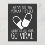 Antibiotics Viral Science Researcher Pharmacist Postcard<br><div class="desc">Funny Pharmacy Tech Quote Gift for Medical Worker. Antibiotics Will Never Go Viral. Pharmacist Saying Pharmacy Technician Student Doctor Humor.</div>