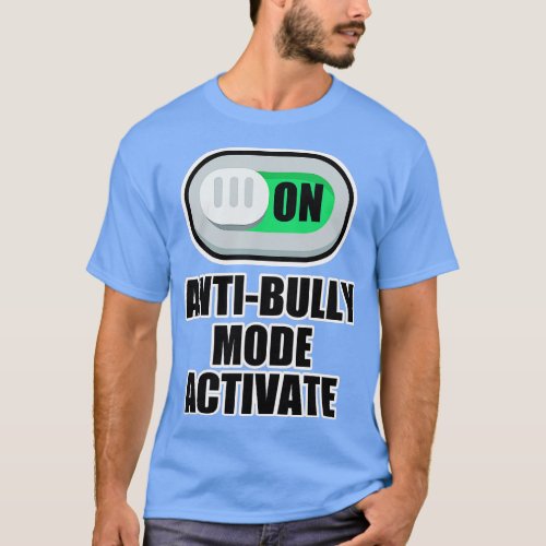 AntiBullying Design  AntiBully Mode Activate Frien T_Shirt