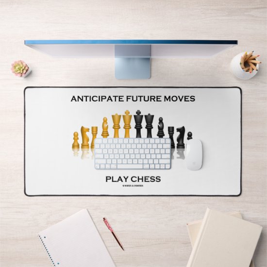 Anticipate Future Moves Play Chess Advice Humor Desk Mat