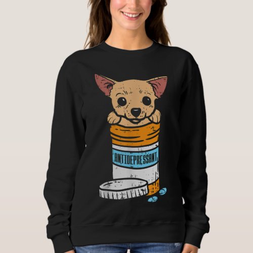 Antidepressant Chihuahua Cute Chiwawa Dog Lover Ow Sweatshirt