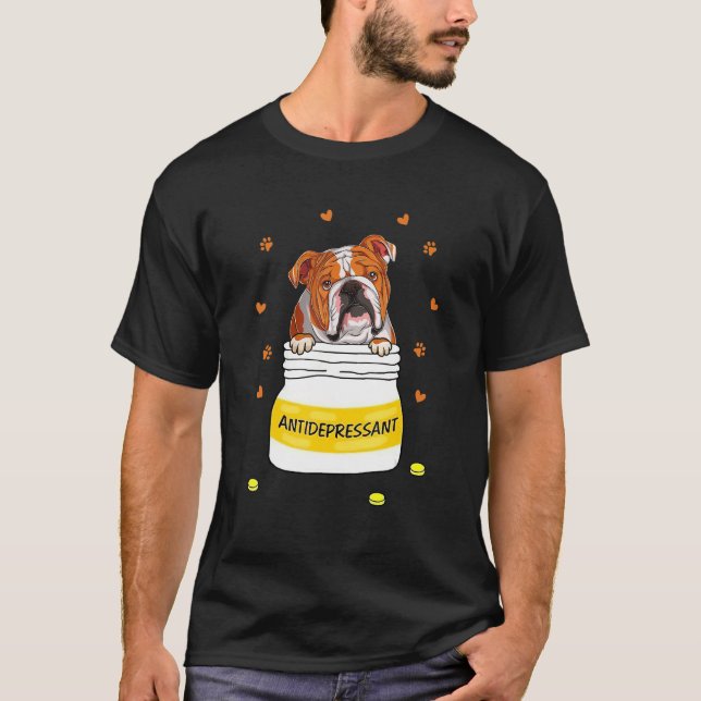 Antidepressant For Bulldog Dog Puppy Owner T-Shirt (Front)