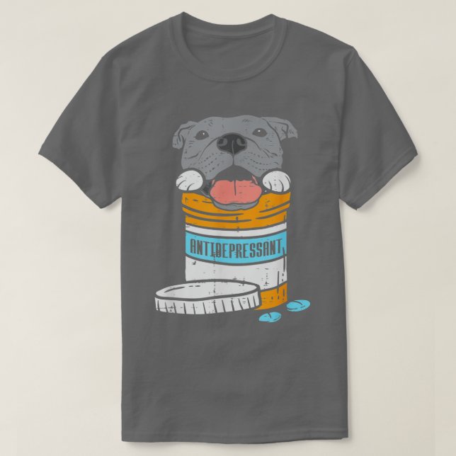 Antidepressant Pitbull Funny Pitties Dog Lover Own T-Shirt (Design Front)