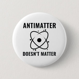 Antimatter Doesn't Matter Button