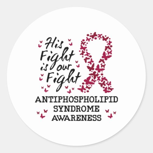 Antiphospholipid syndrome Awareness his fight is  Classic Round Sticker